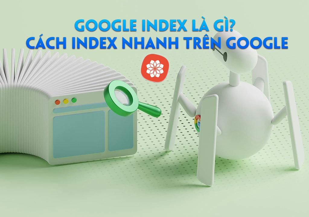 Google index là gì? Cách index nhanh trên Google