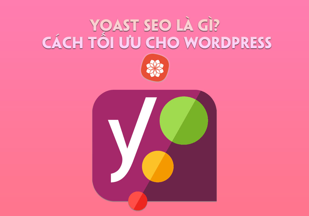 Yoast SEO là gì? Cách tối ưu phù hợp cho website WordPress