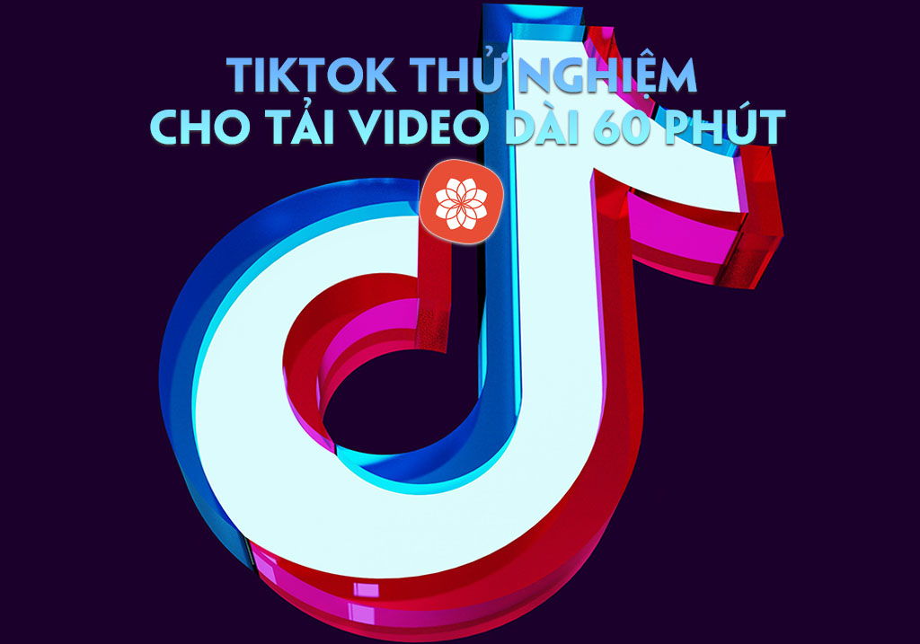 TikTok thử nghiệm cho tải video dài 60 phút