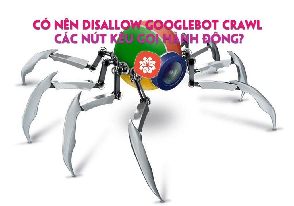 Có nên disallow Googlebot crawl các nút kêu gọi hành động?